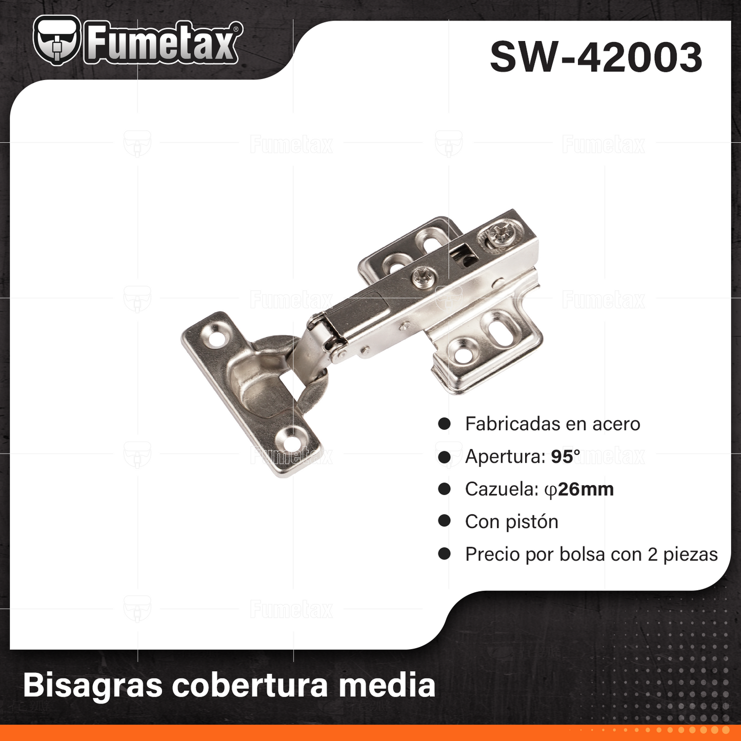 SW-42003-(Caja master 1 CTN=100 SKU)-(MOQ 1 SKU)-Bisagras cobertura media
Fabricadas en acero